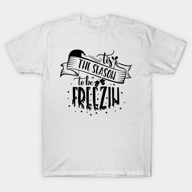 Tis The Season To Be Freezin T-Shirt by JakeRhodes